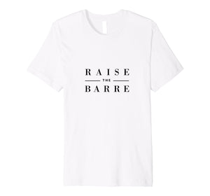 Funny shirts V-neck Tank top Hoodie sweatshirt usa uk au ca gifts for Raise the Barre T-Shirt Dance Ballet Minimalist Barre Shirt 1655486