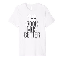Load image into Gallery viewer, Funny shirts V-neck Tank top Hoodie sweatshirt usa uk au ca gifts for The Book Was Better - Popular Trending Quote T-Shirt 2914049
