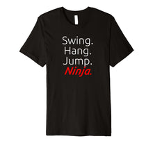 Load image into Gallery viewer, Funny shirts V-neck Tank top Hoodie sweatshirt usa uk au ca gifts for Swing. Hang. Jump. Ninja. - Soft Premium Ninja T-Shirt 2133101
