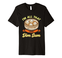 Load image into Gallery viewer, Funny shirts V-neck Tank top Hoodie sweatshirt usa uk au ca gifts for I&#39;m All That And Dim Sum shirt Funny Asian t-shirts 2100108
