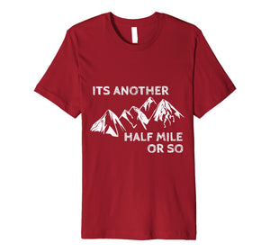 Funny shirts V-neck Tank top Hoodie sweatshirt usa uk au ca gifts for Its Another Half Mile or So Outdoor hiking camping T Shirt 2698887