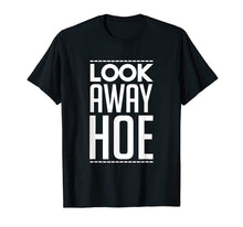 Load image into Gallery viewer, Funny shirts V-neck Tank top Hoodie sweatshirt usa uk au ca gifts for Look Away Hoe Shirt 2677616
