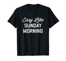 Load image into Gallery viewer, Funny shirts V-neck Tank top Hoodie sweatshirt usa uk au ca gifts for Easy Like Sunday Morning T-Shirt 2838395
