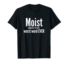 Load image into Gallery viewer, Funny shirts V-neck Tank top Hoodie sweatshirt usa uk au ca gifts for Moist T Shirt Adjective Definition Worst Word EVER 1790195
