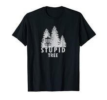 Load image into Gallery viewer, Funny shirts V-neck Tank top Hoodie sweatshirt usa uk au ca gifts for Stupid Tree T-Shirt Funny Disc Golf Shirt 1736844
