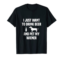 Load image into Gallery viewer, Funny shirts V-neck Tank top Hoodie sweatshirt usa uk au ca gifts for I JUST WANT TO DRINK BEER AND PET MY WEINER SHIRT Tee Weiner 2072664
