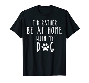 Funny shirts V-neck Tank top Hoodie sweatshirt usa uk au ca gifts for I'd Rather Be At Home With My Dog Shirt Mom & Dog Parent Tee 1323598