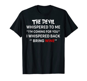 Funny shirts V-neck Tank top Hoodie sweatshirt usa uk au ca gifts for The Devil Whispered To Me I Whispered Back Bring Wine Tshirt 2965464