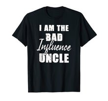 Load image into Gallery viewer, Funny shirts V-neck Tank top Hoodie sweatshirt usa uk au ca gifts for I am the bad influence uncle T-shirt 1736368
