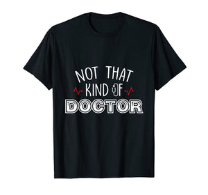 Funny shirts V-neck Tank top Hoodie sweatshirt usa uk au ca gifts for Not That Kind Of Doctor Funny Ph.D Graduation Shirts Gift 1519137
