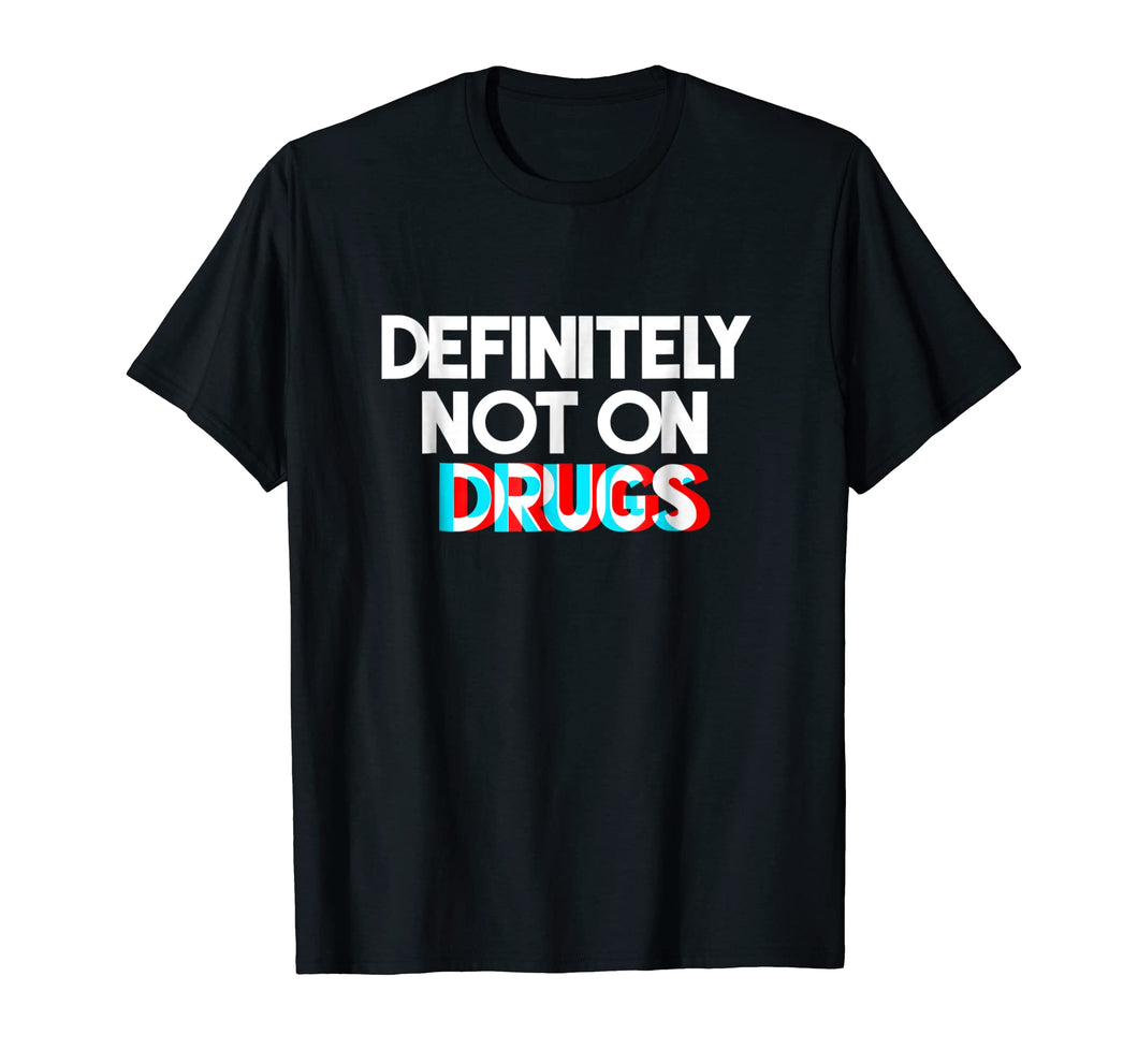Funny shirts V-neck Tank top Hoodie sweatshirt usa uk au ca gifts for Definitely not on drugs - trippy novelty tshirt 273043