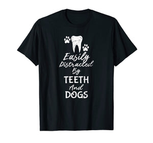 Funny shirts V-neck Tank top Hoodie sweatshirt usa uk au ca gifts for Easily Distracted By Teeth and Dogs Dentist T Shirt 213052