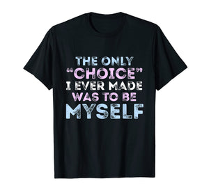 Funny shirts V-neck Tank top Hoodie sweatshirt usa uk au ca gifts for The Only Choice I Ever Made Was To Be Myself Trans Pride Tee 1904922