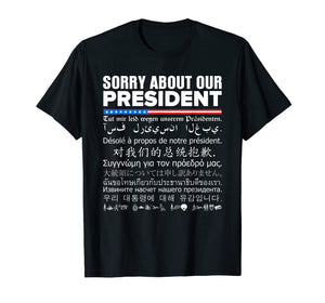 Funny shirts V-neck Tank top Hoodie sweatshirt usa uk au ca gifts for Sorry About Our President - Multiple Language T-Shirt 1372071