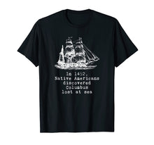 Load image into Gallery viewer, Funny shirts V-neck Tank top Hoodie sweatshirt usa uk au ca gifts for In 1492 Native Americans Discovered Columbus Lost T-Shirt 1363192
