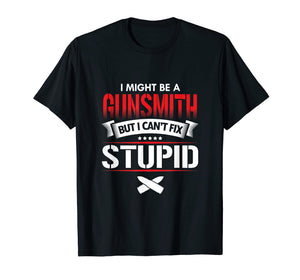 Funny shirts V-neck Tank top Hoodie sweatshirt usa uk au ca gifts for A Gunsmith But I Can't Fix Funny Gunsmithing T-Shirt 2108608