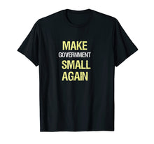 Load image into Gallery viewer, Funny shirts V-neck Tank top Hoodie sweatshirt usa uk au ca gifts for Make Government Small Again, Libertarian T-Shirt 1478191
