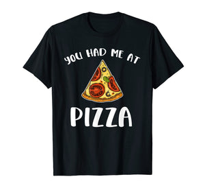 Funny shirts V-neck Tank top Hoodie sweatshirt usa uk au ca gifts for You Had Me At Pizza Shirt - Pizza Is Life Pizza Lover 2757488