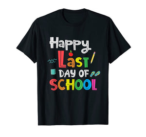 Funny shirts V-neck Tank top Hoodie sweatshirt usa uk au ca gifts for Happy Last Day Of School  Teacher Appreciation Students T-Shirt 28620100