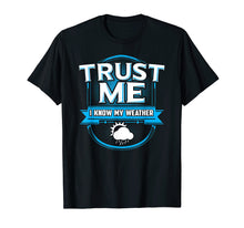 Load image into Gallery viewer, Funny shirts V-neck Tank top Hoodie sweatshirt usa uk au ca gifts for Trust Me I Know My Weather Meteorologist Storm Rain T-Shirt 1827630
