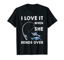 Load image into Gallery viewer, Funny shirts V-neck Tank top Hoodie sweatshirt usa uk au ca gifts for I Love it When She Bends Over Fishing Pole Angler T-Shirt 2871204
