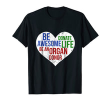 Load image into Gallery viewer, Funny shirts V-neck Tank top Hoodie sweatshirt usa uk au ca gifts for Be Awesome Donate Life Organ Donor T-shirt Men Women 1353603
