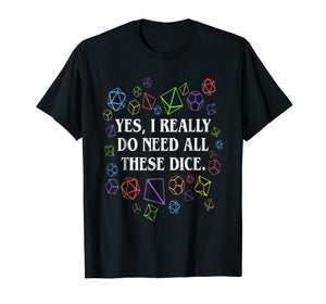 Funny shirts V-neck Tank top Hoodie sweatshirt usa uk au ca gifts for Yes I Really Do Need All These Dice DnD T-shirt 741358
