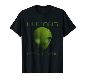 Funny shirts V-neck Tank top Hoodie sweatshirt usa uk au ca gifts for Humans Aren't Real T-Shirt Funny Alien Martian Shirt Gift 1683840