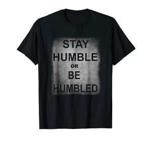 Funny shirts V-neck Tank top Hoodie sweatshirt usa uk au ca gifts for Funny Stay Humble or Be Humbled Tshirts 1719795