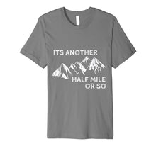 Load image into Gallery viewer, Funny shirts V-neck Tank top Hoodie sweatshirt usa uk au ca gifts for Its Another Half Mile or So Outdoor hiking camping T Shirt 2698887
