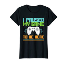 Load image into Gallery viewer, Funny shirts V-neck Tank top Hoodie sweatshirt usa uk au ca gifts for I Paused My Game to Be Here Video Gamer T Shirt 2985825
