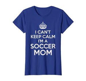 Funny shirts V-neck Tank top Hoodie sweatshirt usa uk au ca gifts for Womens I Can't Keep Calm I'm A Soccer Mom T Shirt for Futbol Mama 1765425