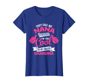 Funny shirts V-neck Tank top Hoodie sweatshirt usa uk au ca gifts for Womens They Call Me Nana Because I'm Too Cool To Be Called Grandma 2045041