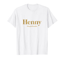 Load image into Gallery viewer, Funny shirts V-neck Tank top Hoodie sweatshirt usa uk au ca gifts for Mens Henny Thing Is Possible Gold T-Shirt 1959187
