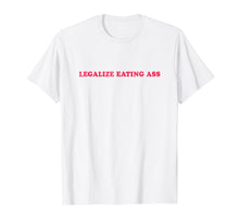 Load image into Gallery viewer, Funny shirts V-neck Tank top Hoodie sweatshirt usa uk au ca gifts for Legalize Eating Ass T-Shirt 245960
