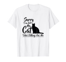 Load image into Gallery viewer, Funny shirts V-neck Tank top Hoodie sweatshirt usa uk au ca gifts for Sorry I&#39;m Late My Cat Was Sitting On Me Pussycat T Shirt 2915962
