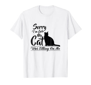 Funny shirts V-neck Tank top Hoodie sweatshirt usa uk au ca gifts for Sorry I'm Late My Cat Was Sitting On Me Pussycat T Shirt 2915962