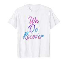 Load image into Gallery viewer, Funny shirts V-neck Tank top Hoodie sweatshirt usa uk au ca gifts for We Do Recover - Drug And Alcohol Recovery 12 Step Shirt 2774748
