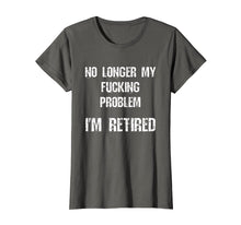 Load image into Gallery viewer, Funny shirts V-neck Tank top Hoodie sweatshirt usa uk au ca gifts for No Longer My Fucking Problem I&#39;m Retired Retirement T-Shirt 1941501
