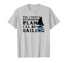 Load image into Gallery viewer, Funny shirts V-neck Tank top Hoodie sweatshirt usa uk au ca gifts for Sailing Retirement T Shirt Retirement Plan I&#39;ll be Sailing 1526135
