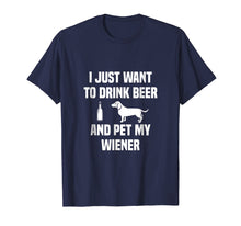 Load image into Gallery viewer, Funny shirts V-neck Tank top Hoodie sweatshirt usa uk au ca gifts for I JUST WANT TO DRINK BEER AND PET MY WEINER SHIRT Tee Weiner 2072664

