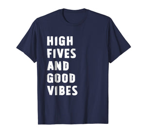 Funny shirts V-neck Tank top Hoodie sweatshirt usa uk au ca gifts for High Fives And Good Vibes T-Shirt 2659045