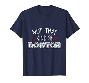 Funny shirts V-neck Tank top Hoodie sweatshirt usa uk au ca gifts for Not That Kind Of Doctor Funny Ph.D Graduation Shirts Gift 1519137