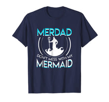 Load image into Gallery viewer, Funny shirts V-neck Tank top Hoodie sweatshirt usa uk au ca gifts for Merdad Dont Mess With My Mermaid Funny Mermaid Dad Shirt 1695154
