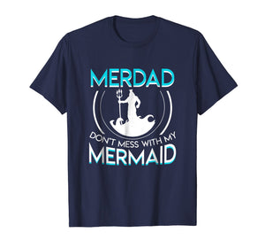 Funny shirts V-neck Tank top Hoodie sweatshirt usa uk au ca gifts for Merdad Dont Mess With My Mermaid Funny Mermaid Dad Shirt 1695154