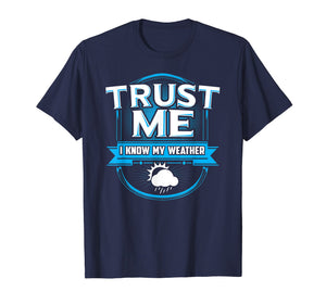 Funny shirts V-neck Tank top Hoodie sweatshirt usa uk au ca gifts for Trust Me I Know My Weather Meteorologist Storm Rain T-Shirt 1827630