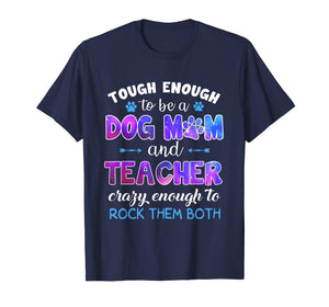 Funny shirts V-neck Tank top Hoodie sweatshirt usa uk au ca gifts for tough enough to be a dog mom and teacher crazy enough to 2477331