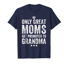 Load image into Gallery viewer, Funny shirts V-neck Tank top Hoodie sweatshirt usa uk au ca gifts for Only Great Moms Get Promoted to Grandma T-Shirt 1827238
