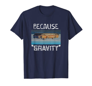 Funny shirts V-neck Tank top Hoodie sweatshirt usa uk au ca gifts for Flat Earth Shirt | BECAUSE GRAVITY Earth Is Flat Tee 1659614