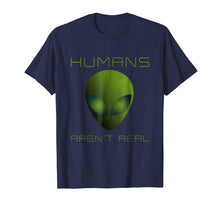 Load image into Gallery viewer, Funny shirts V-neck Tank top Hoodie sweatshirt usa uk au ca gifts for Humans Aren&#39;t Real T-Shirt Funny Alien Martian Shirt Gift 1683840
